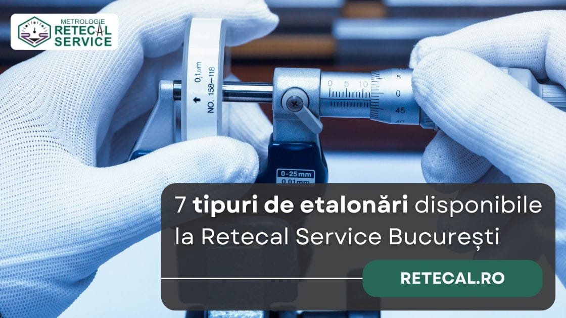 7 tipuri de etalonări disponibile la Retecal Service